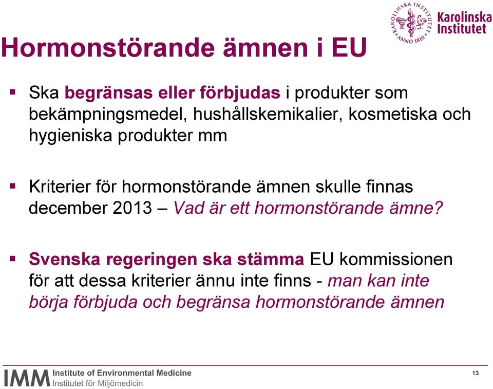 skulle finnas december 2013 Vad är ett hormonstörande ämne?