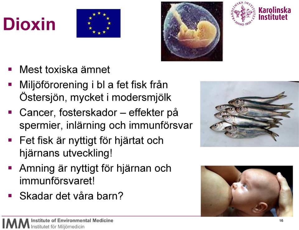 och immunförsvar Fet fisk är nyttigt för hjärtat och hjärnans utveckling!