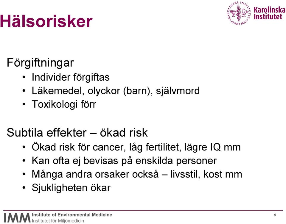 risk för cancer, låg fertilitet, lägre IQ mm Kan ofta ej bevisas på