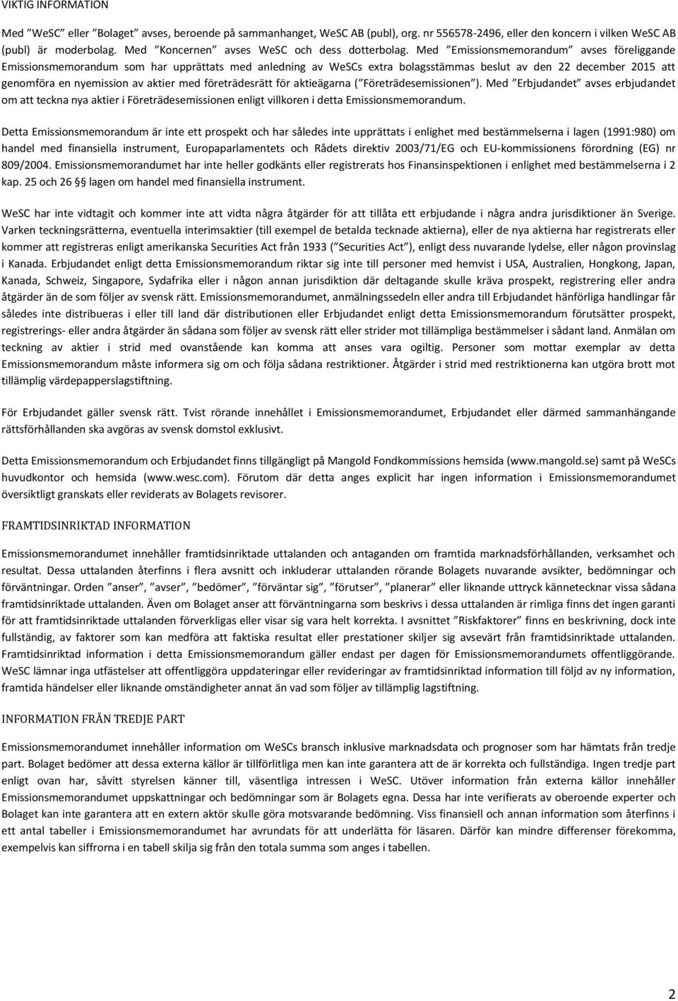 Med Emissionsmemorandum avses föreliggande Emissionsmemorandum som har upprättats med anledning av WeSCs extra bolagsstämmas beslut av den 22 december 2015 att genomföra en nyemission av aktier med