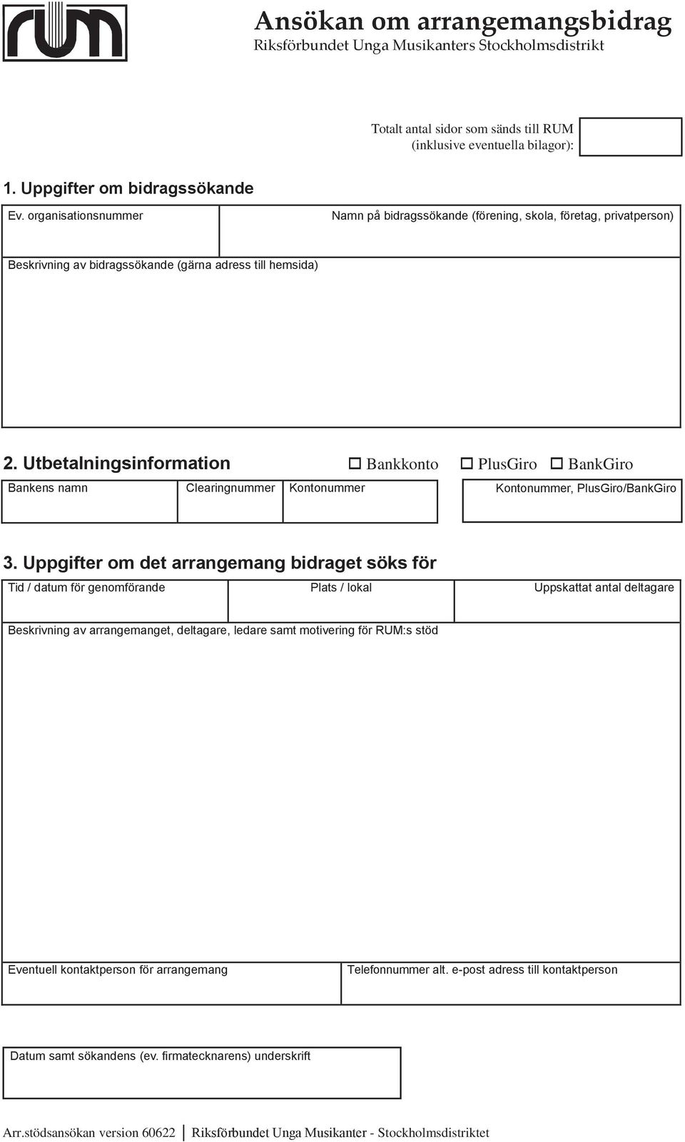 Utbetalningsinformation Bankkonto PlusGiro BankGiro Bankens namn Clearingnummer Kontonummer Kontonummer, PlusGiro/BankGiro 3.