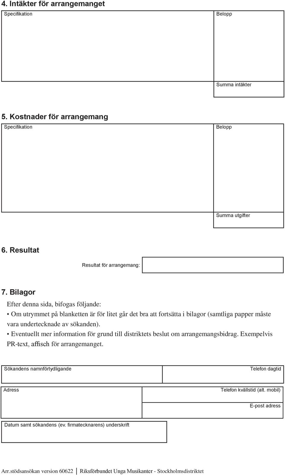 Eventuellt mer information för grund till distriktets beslut om arrangemangsbidrag. Exempelvis PR-text, affisch för arrangemanget.