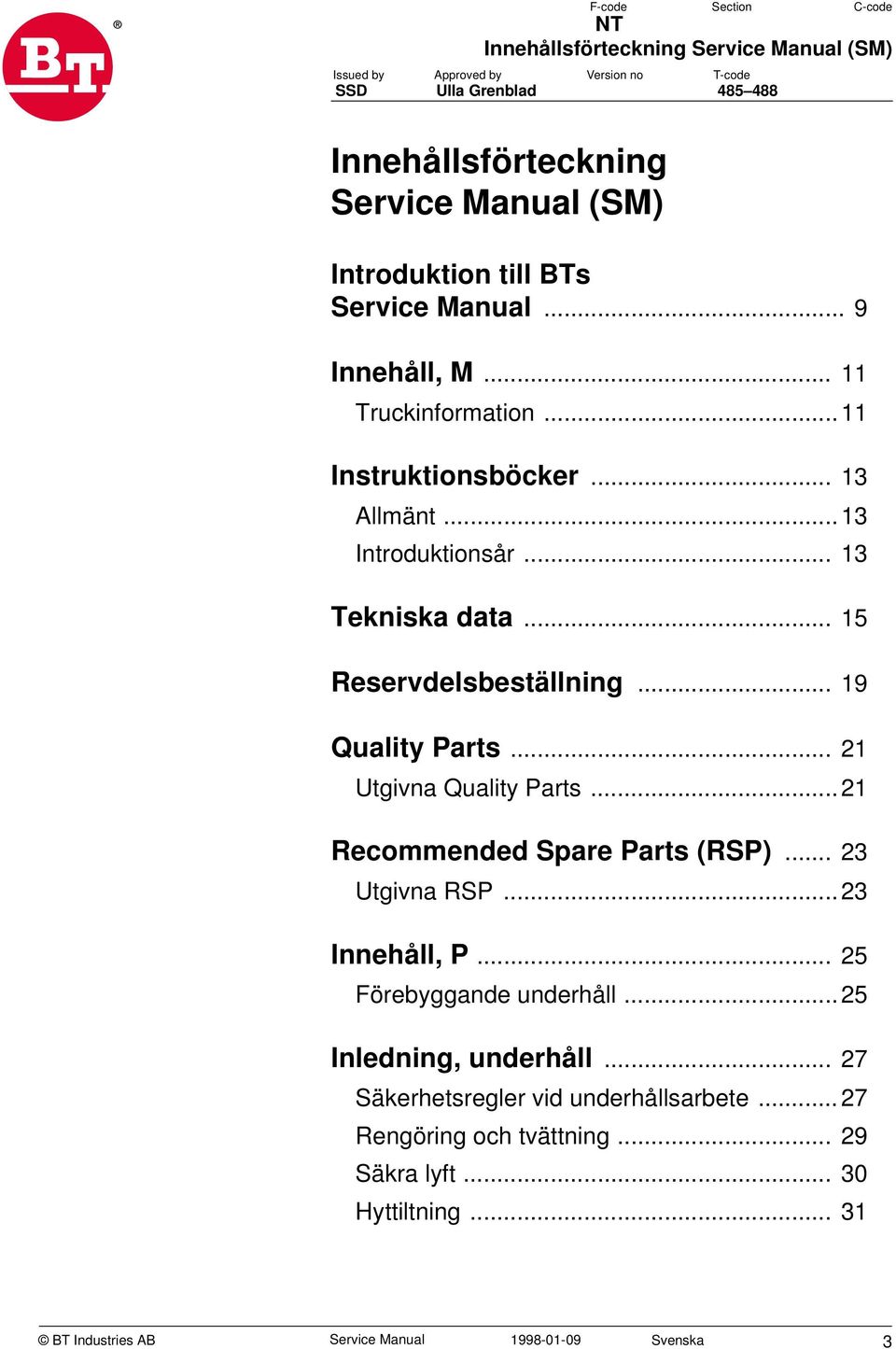 .. 19 Quality Parts... 21 Utgivna Quality Parts...21 Recommended Spare Parts (RSP)... 23 Utgivna RSP...23 Innehåll, P... 25 Förebyggande underhåll.