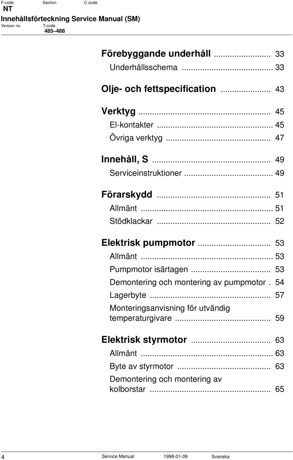 .. 52 Elektrisk pumpmotor... 53 Allmänt... 53 Pumpmotor isärtagen... 53 Demontering och montering av pumpmotor. 54 Lagerbyte.