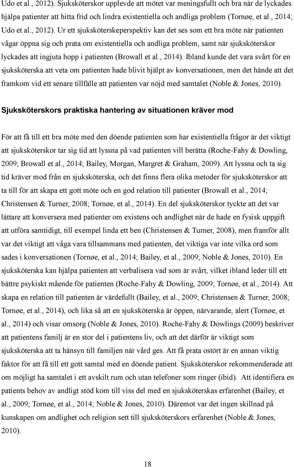 Ur ett sjuksköterskeperspektiv kan det ses som ett bra möte när patienten vågar öppna sig och prata om existentiella och andliga problem, samt när sjuksköterskor lyckades att ingjuta hopp i patienten