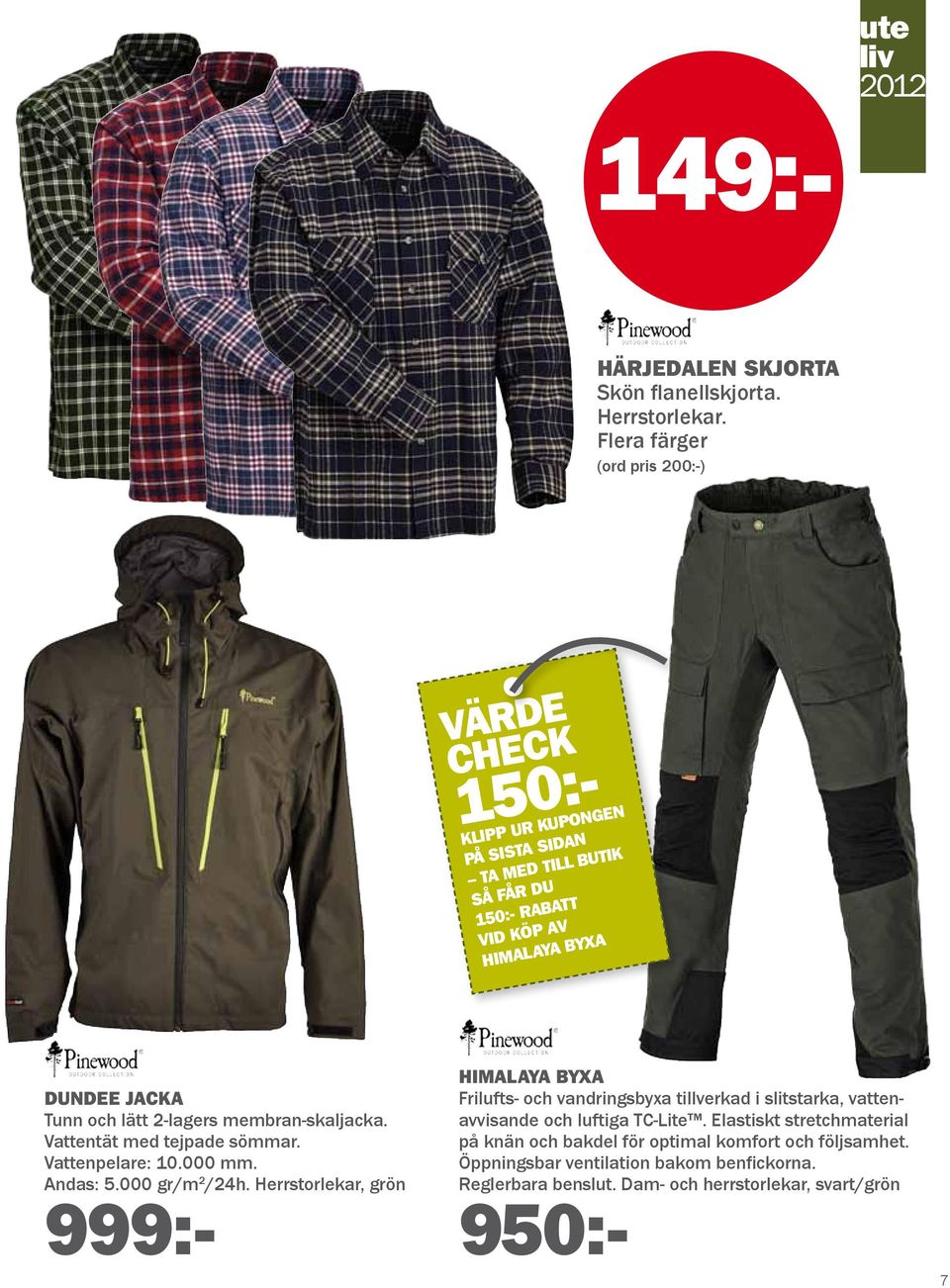 Flera färger (ord pris 200:-) 150:- KLIPP UR KUPONGEN PÅ SISTA SIDAN TA MED TILL BUTIK SÅ FÅR DU 150:- RABATT VID KÖP AV HIMALAYA BYXA HIMALAYA BYXA Frilufts-