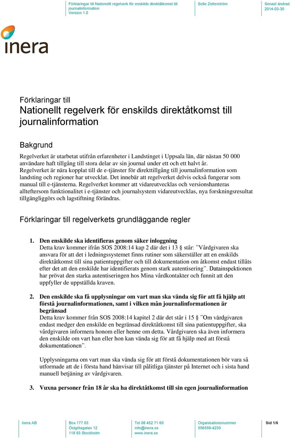 Det innebär att regelverket delvis också fungerar som manual till e-tjänsterna.