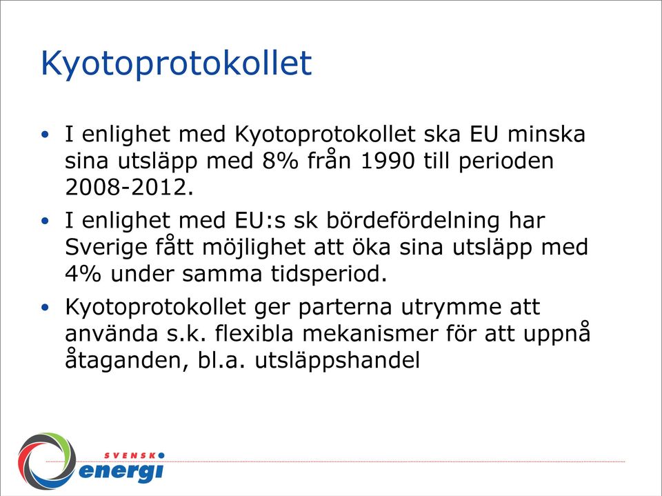 I enlighet med EU:s sk bördefördelning har Sverige fått möjlighet att öka sina utsläpp