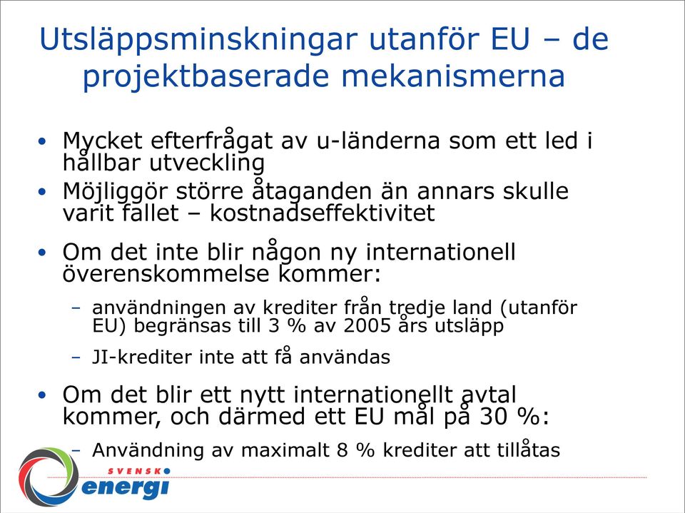överenskommelse kommer: användningen av krediter från tredje land (utanför EU) begränsas till 3 % av 2005 års utsläpp JI-krediter