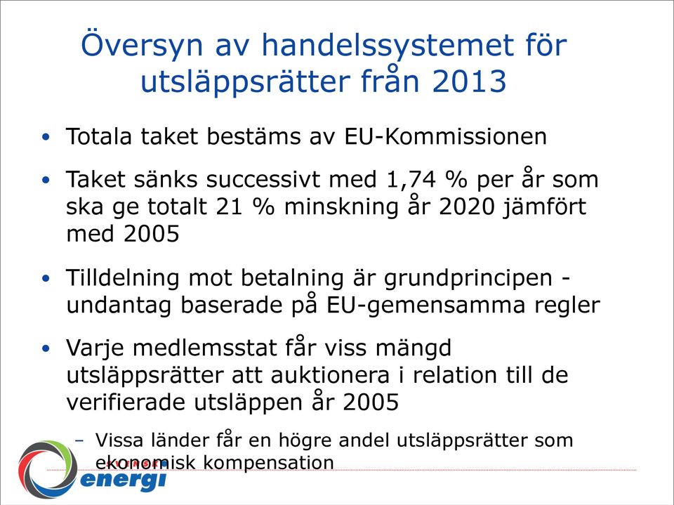 grundprincipen - undantag baserade på EU-gemensamma regler Varje medlemsstat får viss mängd utsläppsrätter att