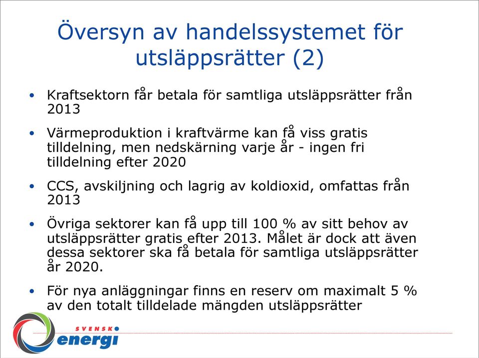 från 2013 Övriga sektorer kan få upp till 100 % av sitt behov av utsläppsrätter gratis efter 2013.
