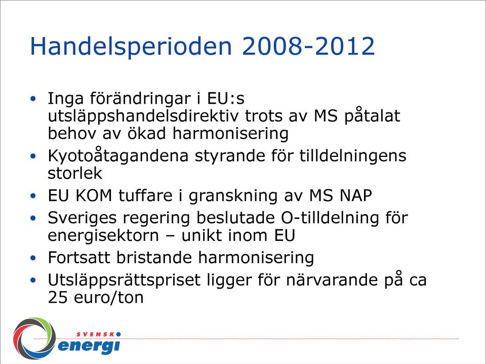 i granskning av MS NAP Sveriges regering beslutade O-tilldelning för energisektorn unikt inom