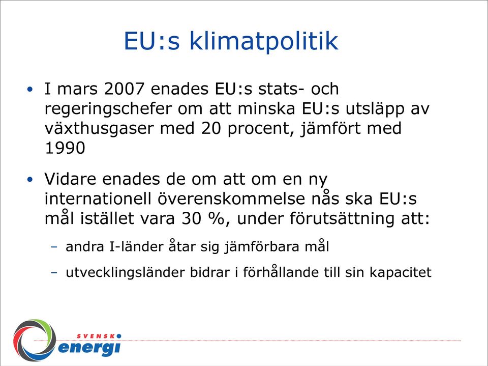 internationell överenskommelse nås ska EU:s mål istället vara 30 %, under förutsättning