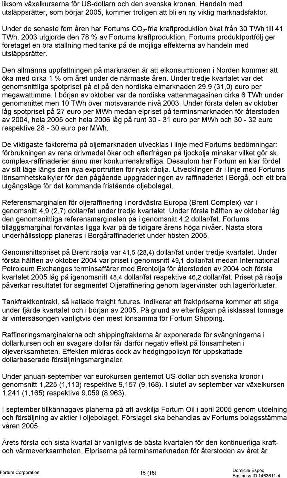 Fortums produktportfölj ger företaget en bra ställning med tanke på de möjliga effekterna av handeln med utsläppsrätter.