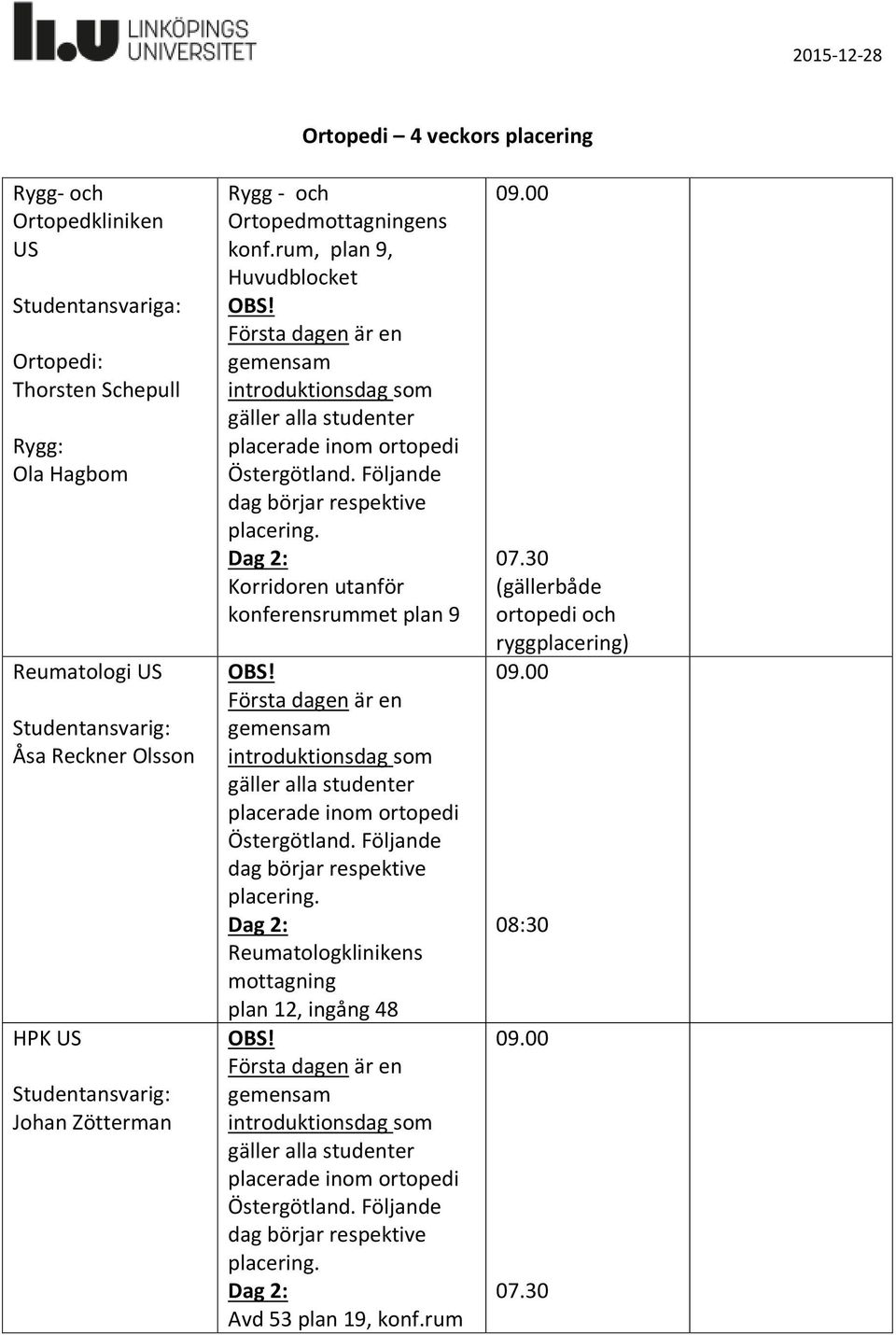 rum, plan 9, Huvudblocket Korridoren utanför konferensrummet plan 9 Reumatologklinikens