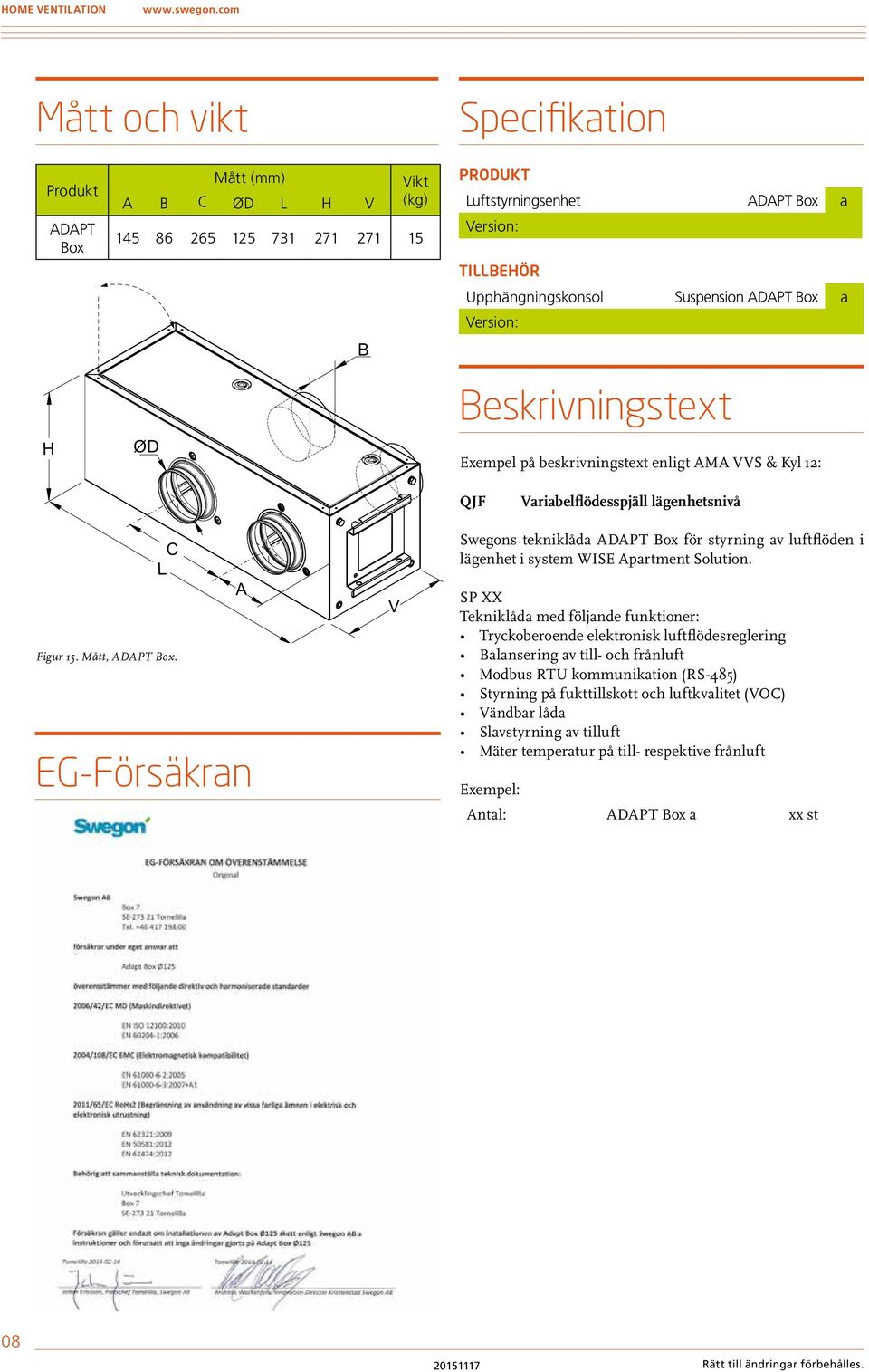 C L A EG-Försäkran V Swegons tekniklåda ADAPT Box för styrning av luftflöden i lägenhet i system WISE Apartment Solution.