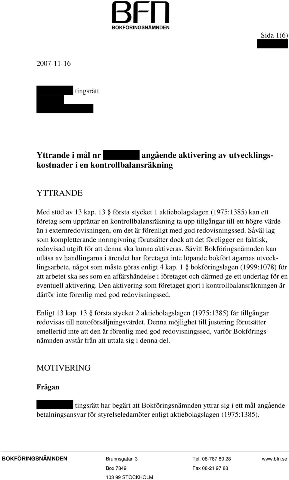 redovisningssed. Såväl lag som kompletterande normgivning förutsätter dock att det föreligger en faktisk, redovisad utgift för att denna ska kunna aktiveras.