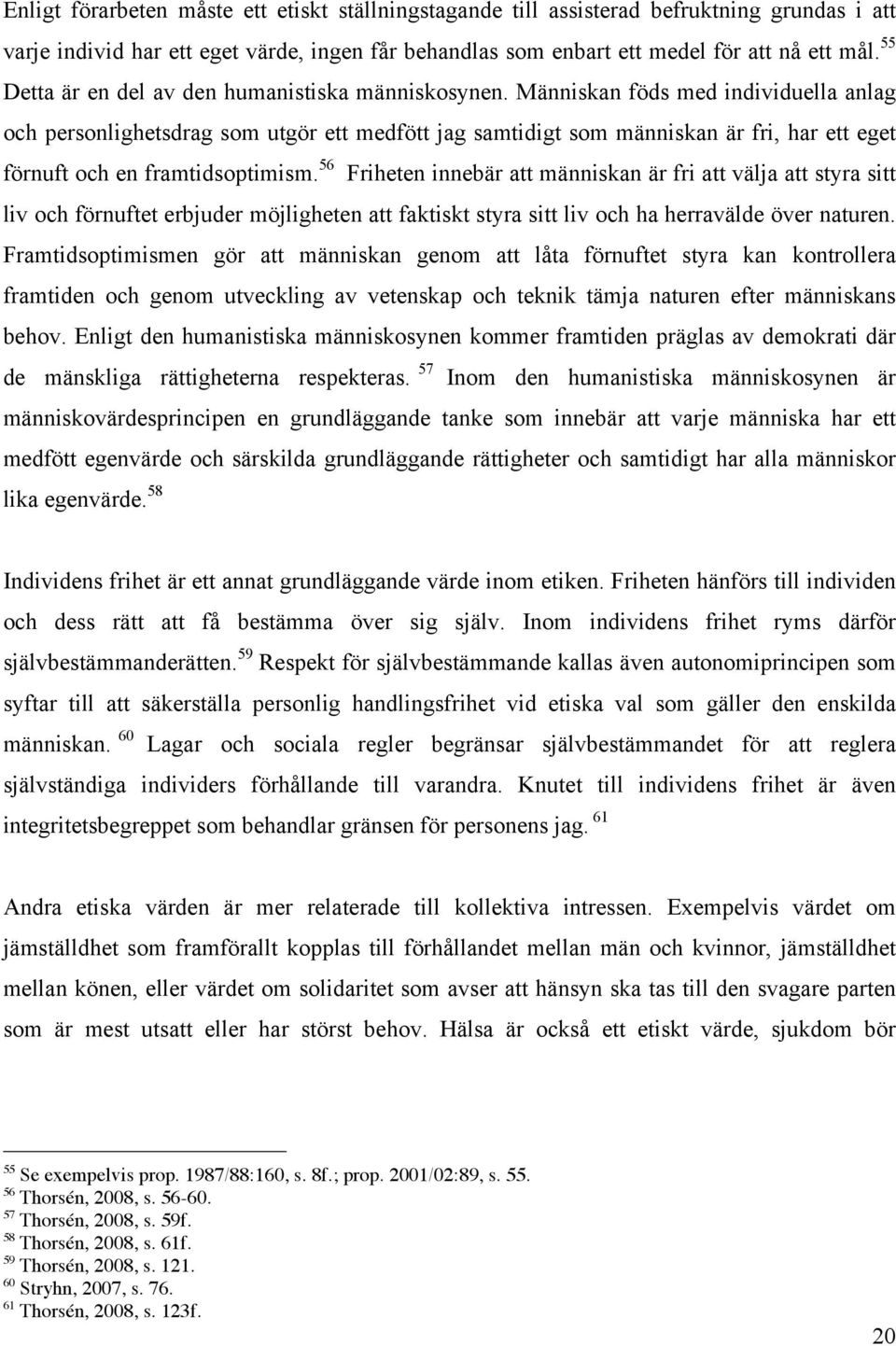 Människan föds med individuella anlag och personlighetsdrag som utgör ett medfött jag samtidigt som människan är fri, har ett eget förnuft och en framtidsoptimism.