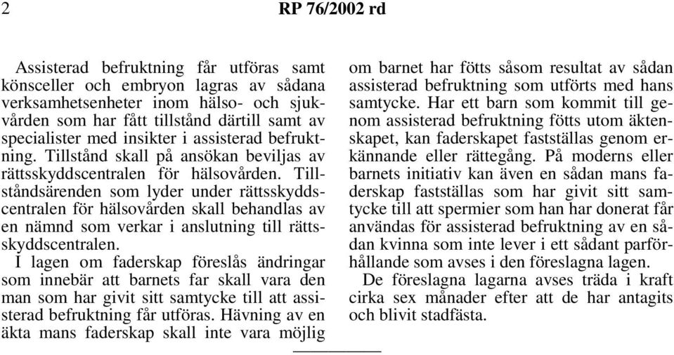Tillståndsärenden som lyder under rättsskyddscentralen för hälsovården skall behandlas av en nämnd som verkar i anslutning till rättsskyddscentralen.