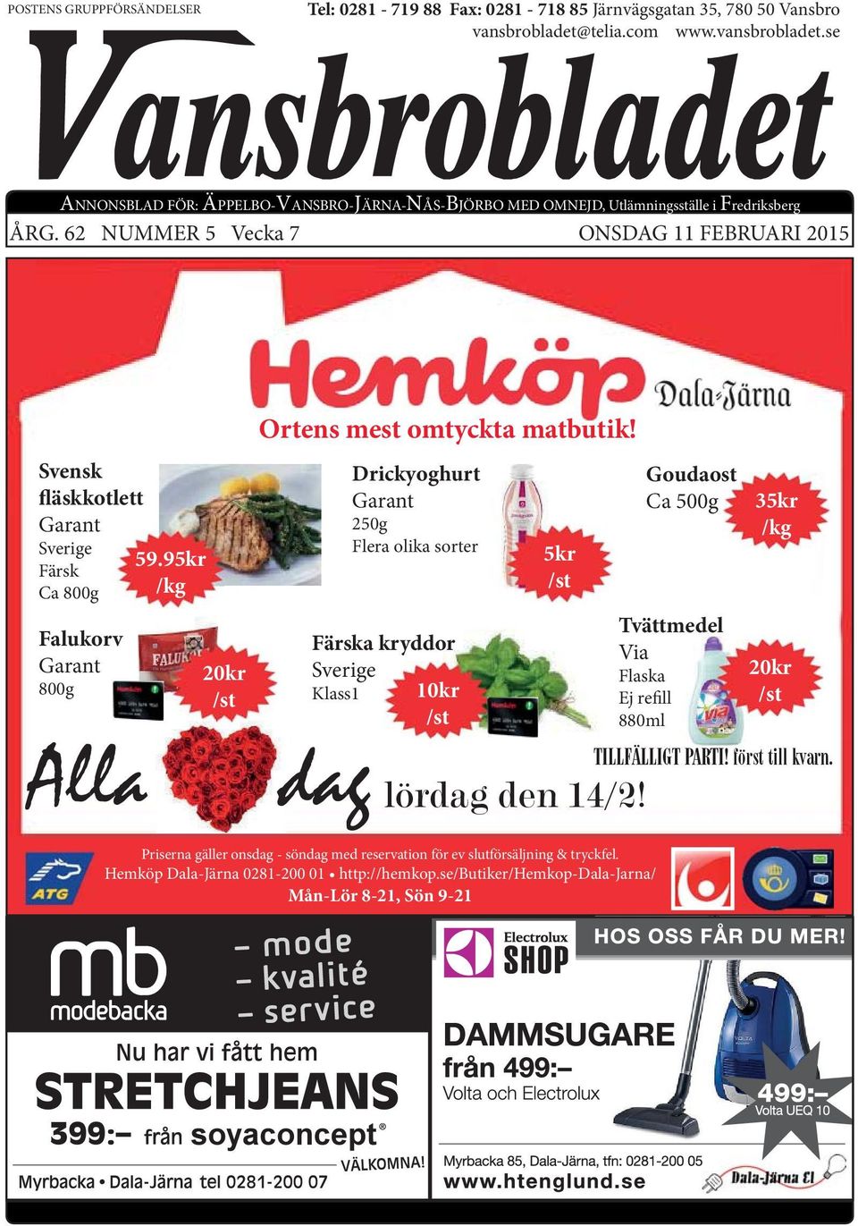 62 NUMMER 5 Vecka 7 ONSDAG 11 FEBRUARI 2015 Svensk fläskkotlett Garant Sverige Färsk Ca 800g Falukorv Garant 800g 59.95kr /kg 20kr /st Alla dag Ortens mest omtyckta matbutik!