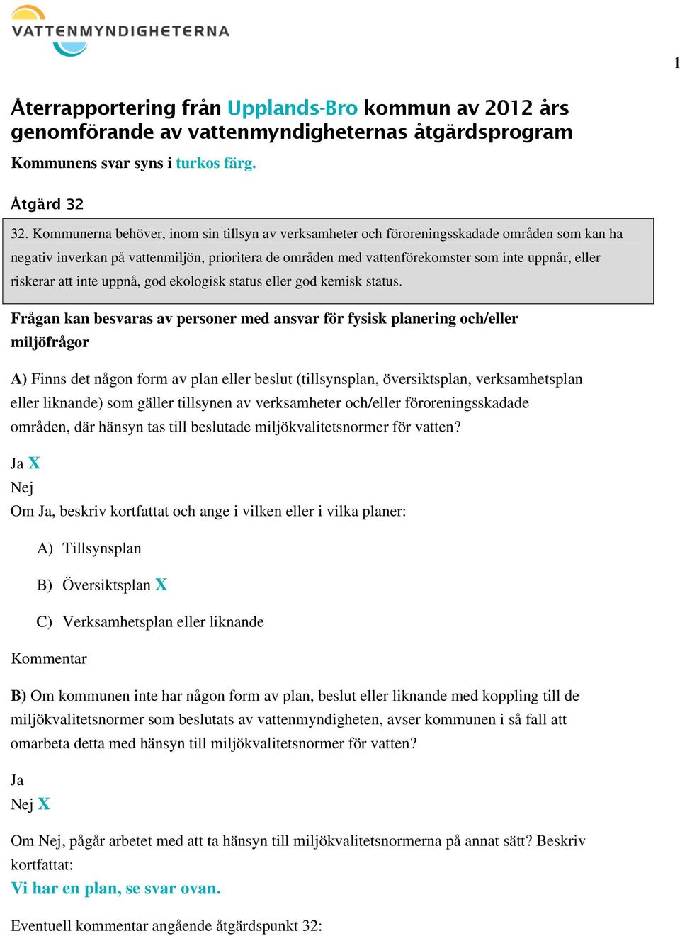 riskerar att inte uppnå, god ekologisk status eller god kemisk status.