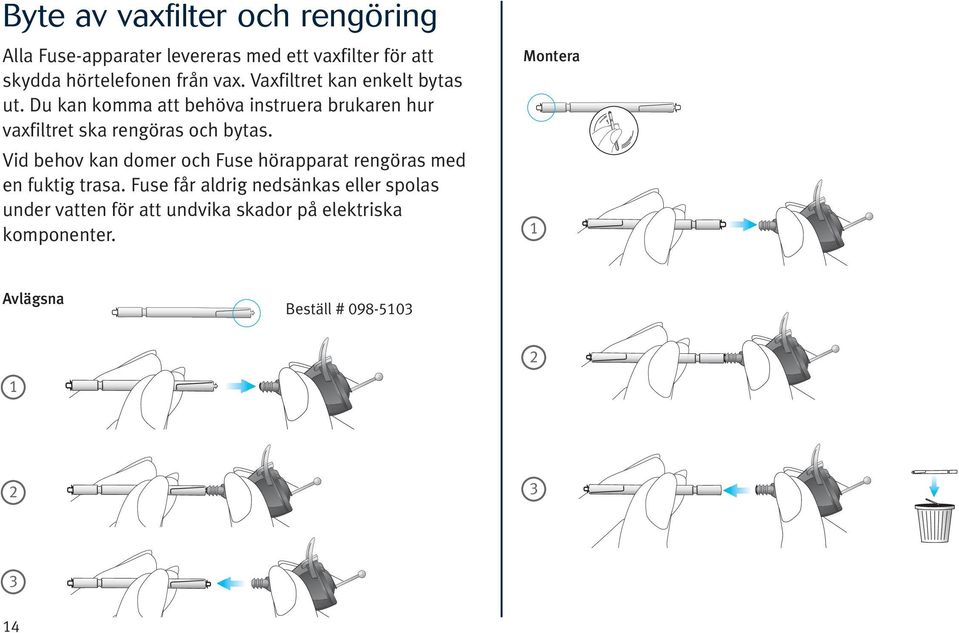 Du kan komma att behöva instruera brukaren hur vaxfiltret ska rengöras och bytas.