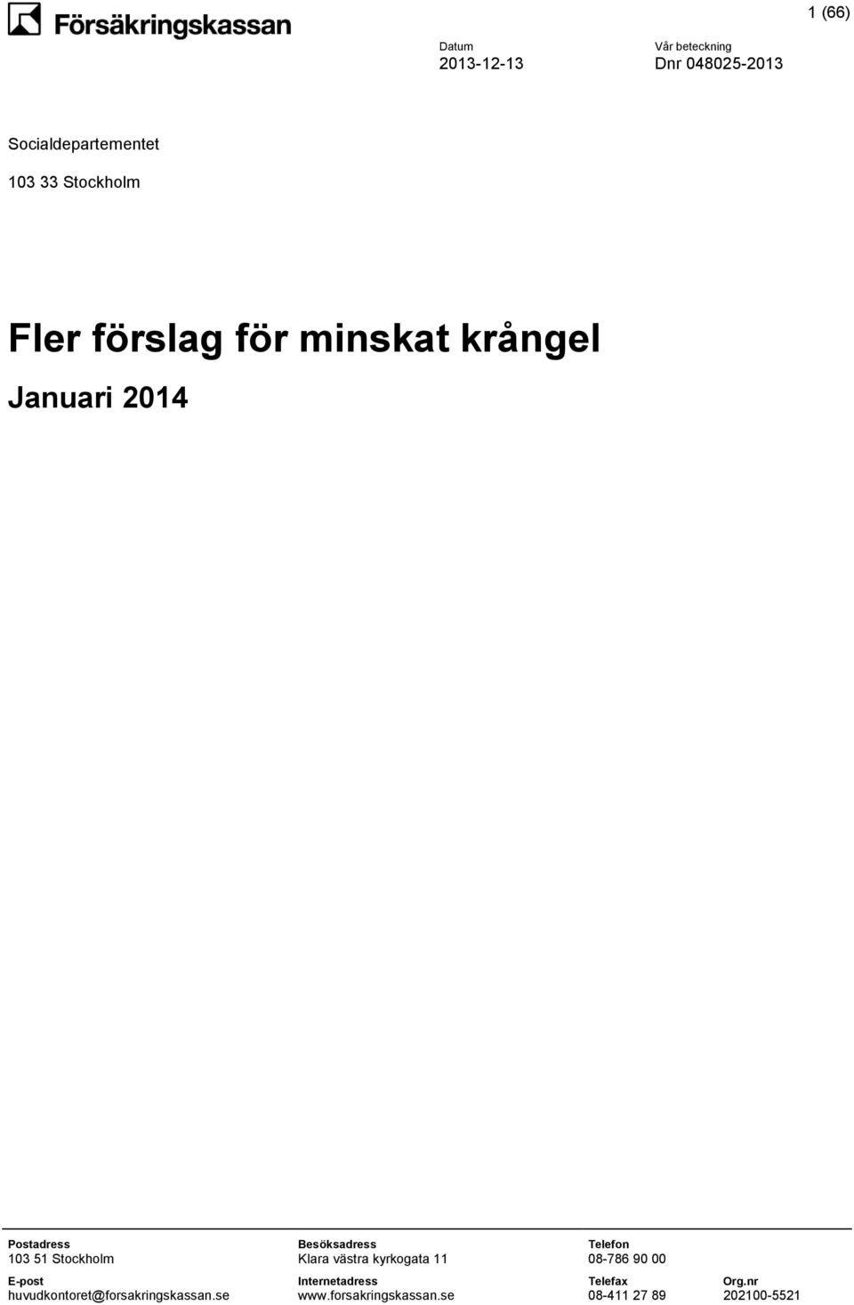 minskat krångel Januari 2014 Postadress Besöksadress