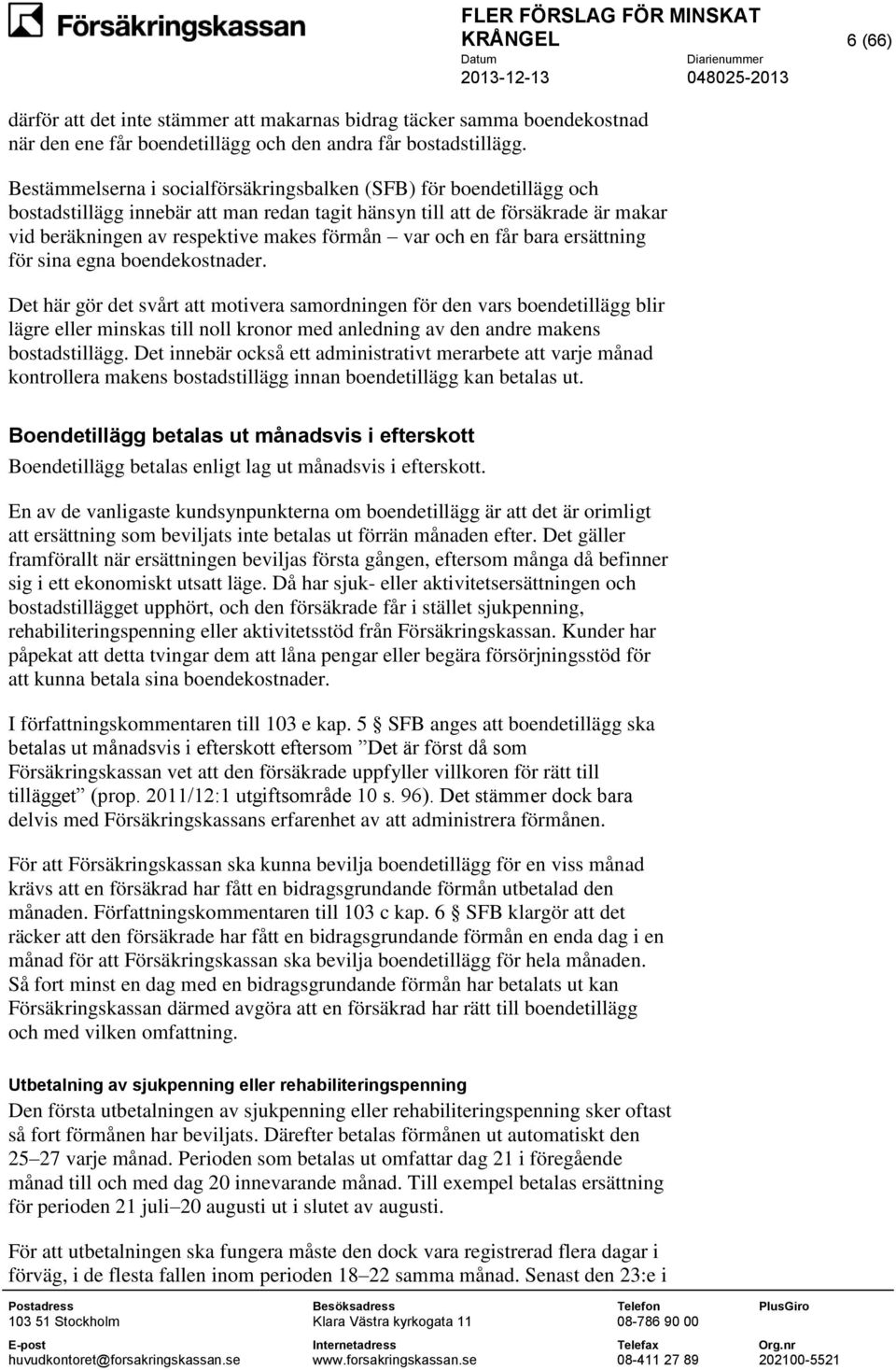 och en får bara ersättning för sina egna boendekostnader.