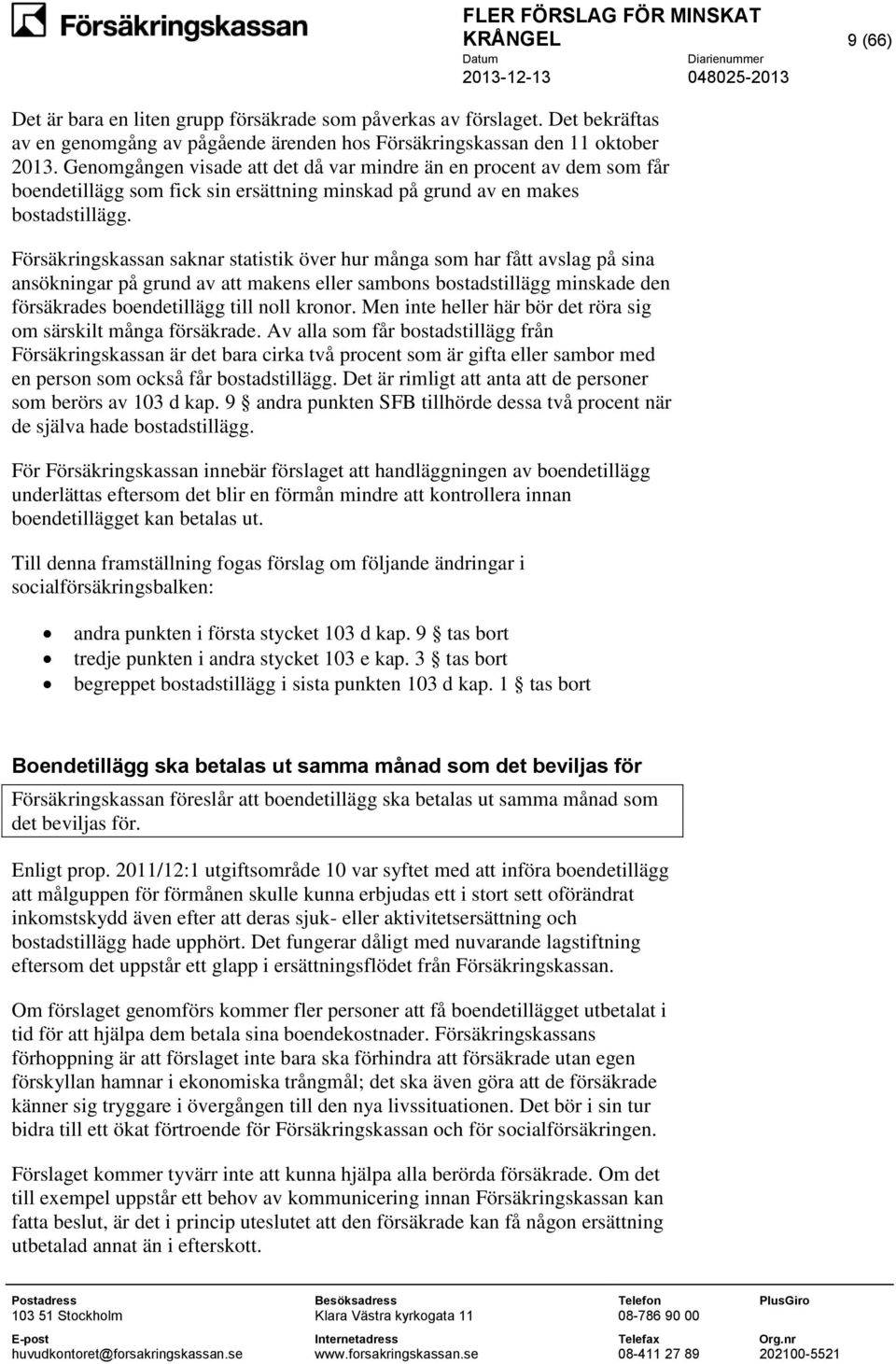 Försäkringskassan saknar statistik över hur många som har fått avslag på sina ansökningar på grund av att makens eller sambons bostadstillägg minskade den försäkrades boendetillägg till noll kronor.