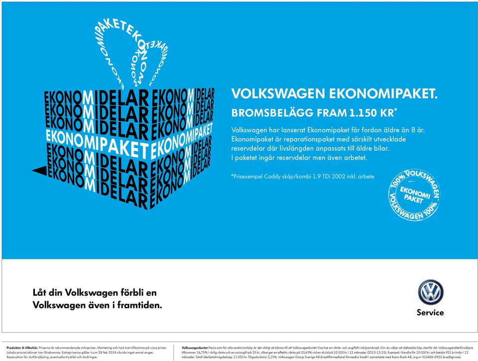 9 TDi 2002 inkl. arbete Låt din Volkswagen förbli en Volkswagen även i framtiden. Produkter & tillbehör. Priserna är rekommenderade cirkapriser. Extrapriserna gäller t.o.m 28 feb 2014 såvida inget annat anges.