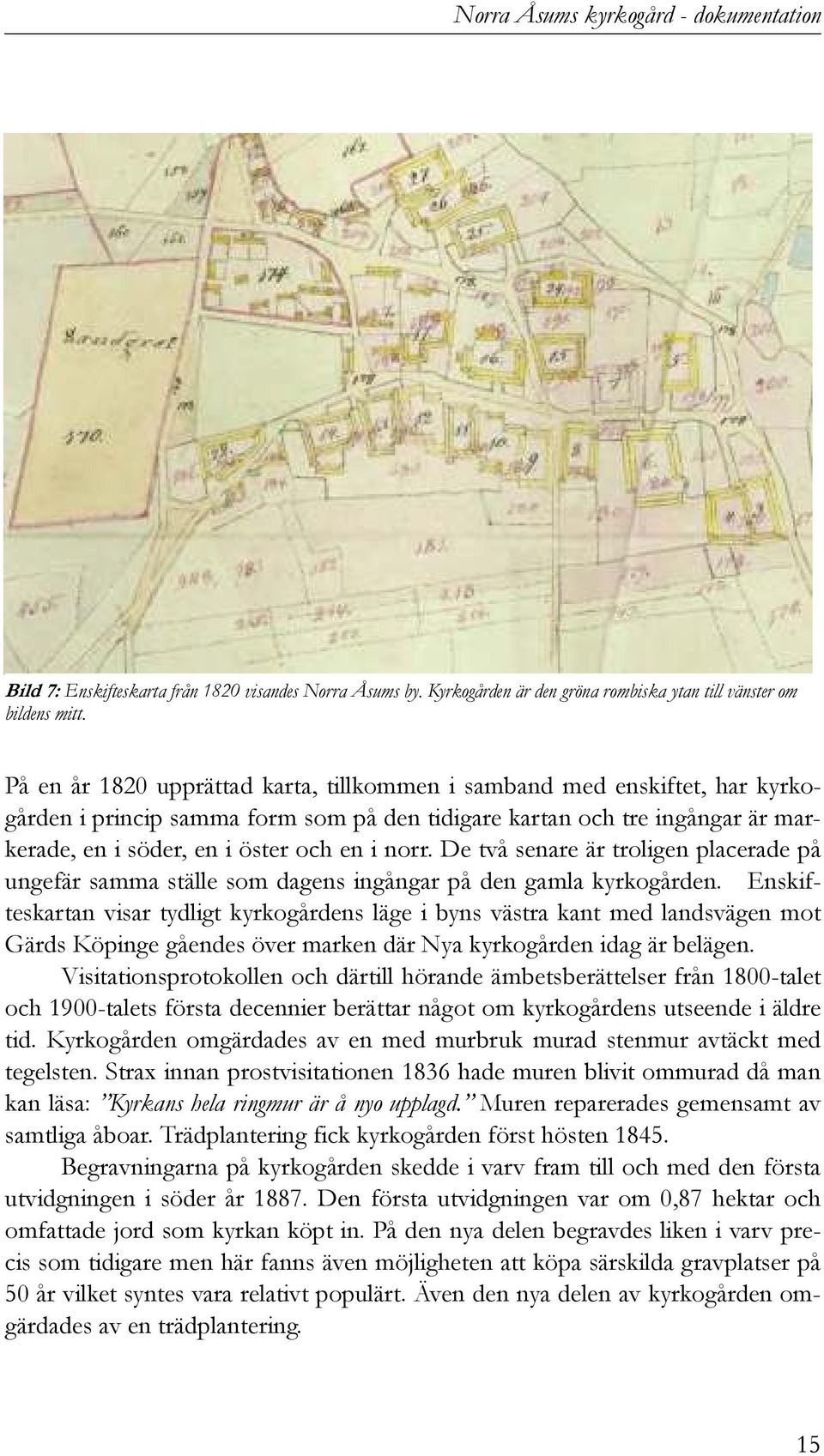 De två senare är troligen placerade på ungefär samma ställe som dagens ingångar på den gamla kyrkogården.