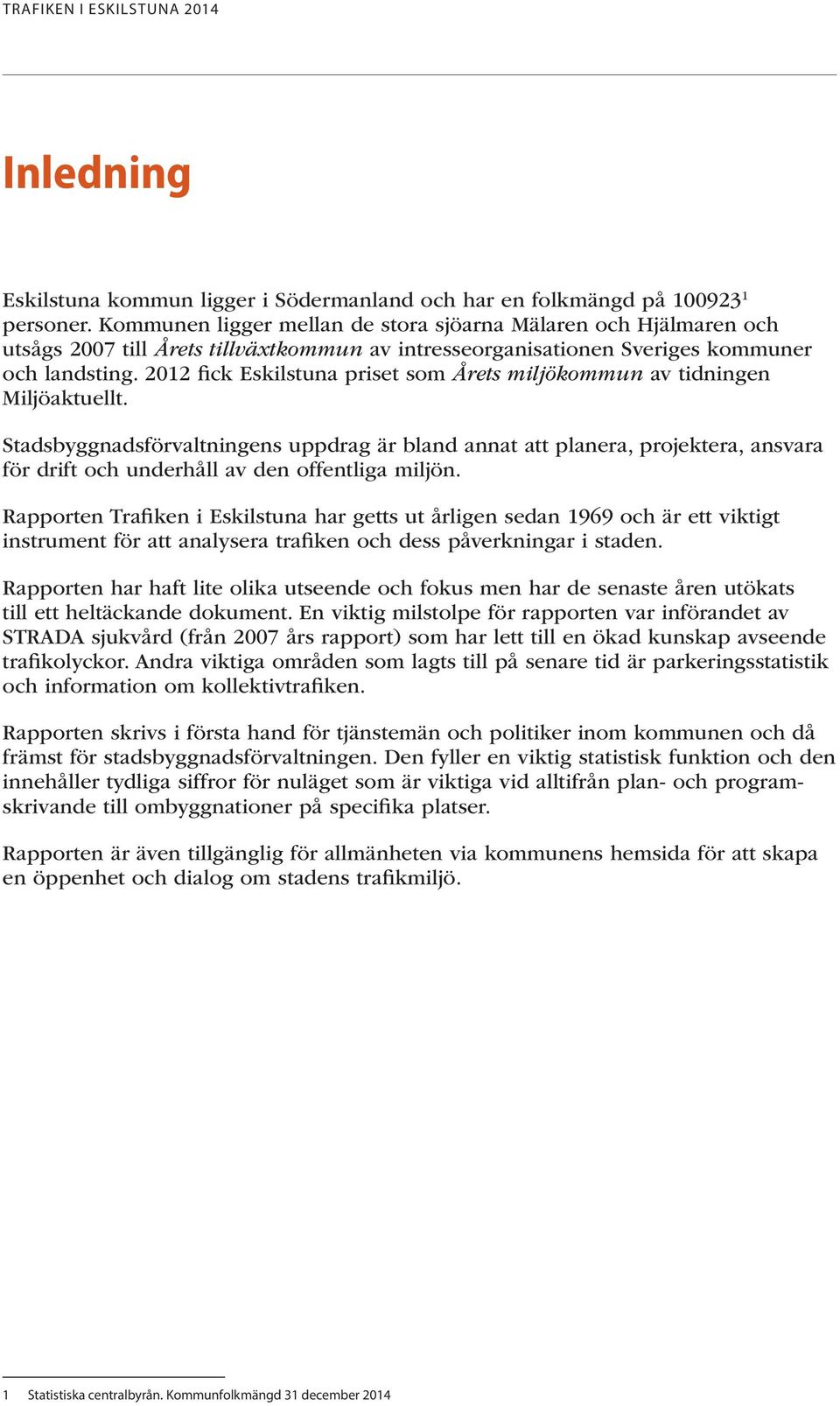 2012 fick Eskilstuna priset som Årets miljökommun av tidningen Miljöaktuellt.