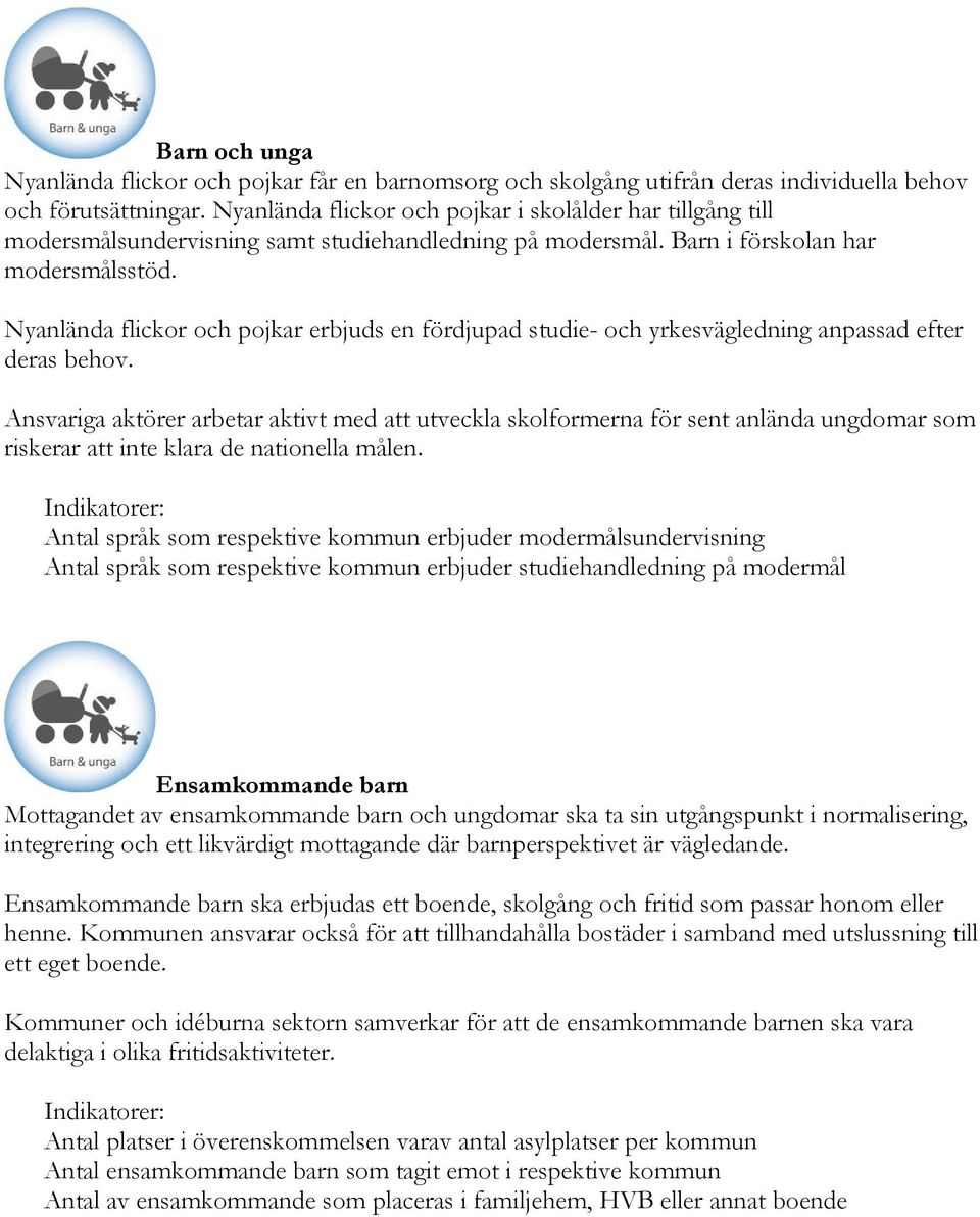 Nyanlända flickor och pojkar erbjuds en fördjupad studie- och yrkesvägledning anpassad efter deras behov.
