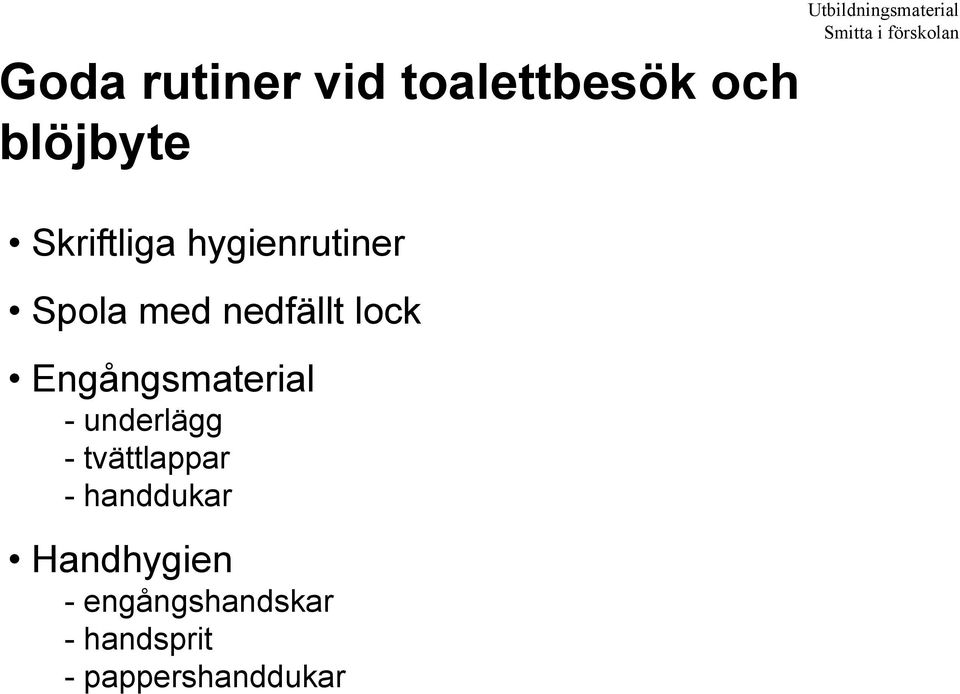 hygienrutiner Spola med nedfällt lock Engångsmaterial -