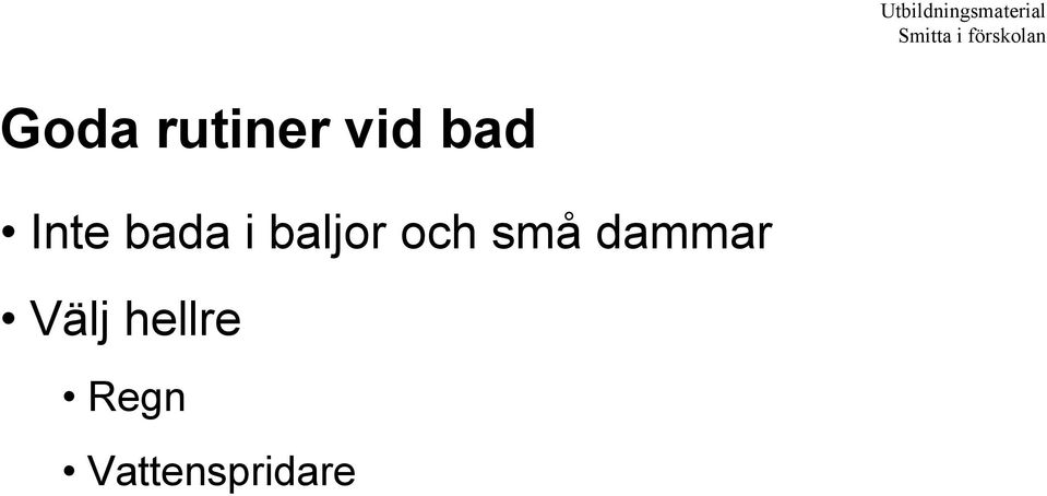 Inte bada i baljor och små