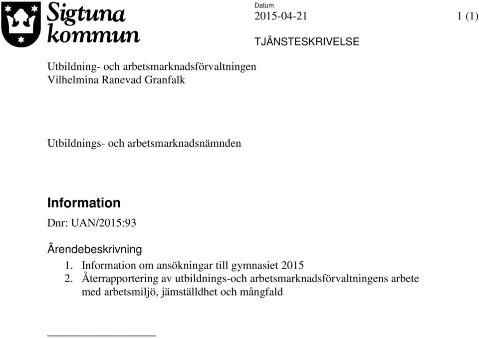 Ärendebeskrivning 1. Information om ansökningar till gymnasiet 2015 2.