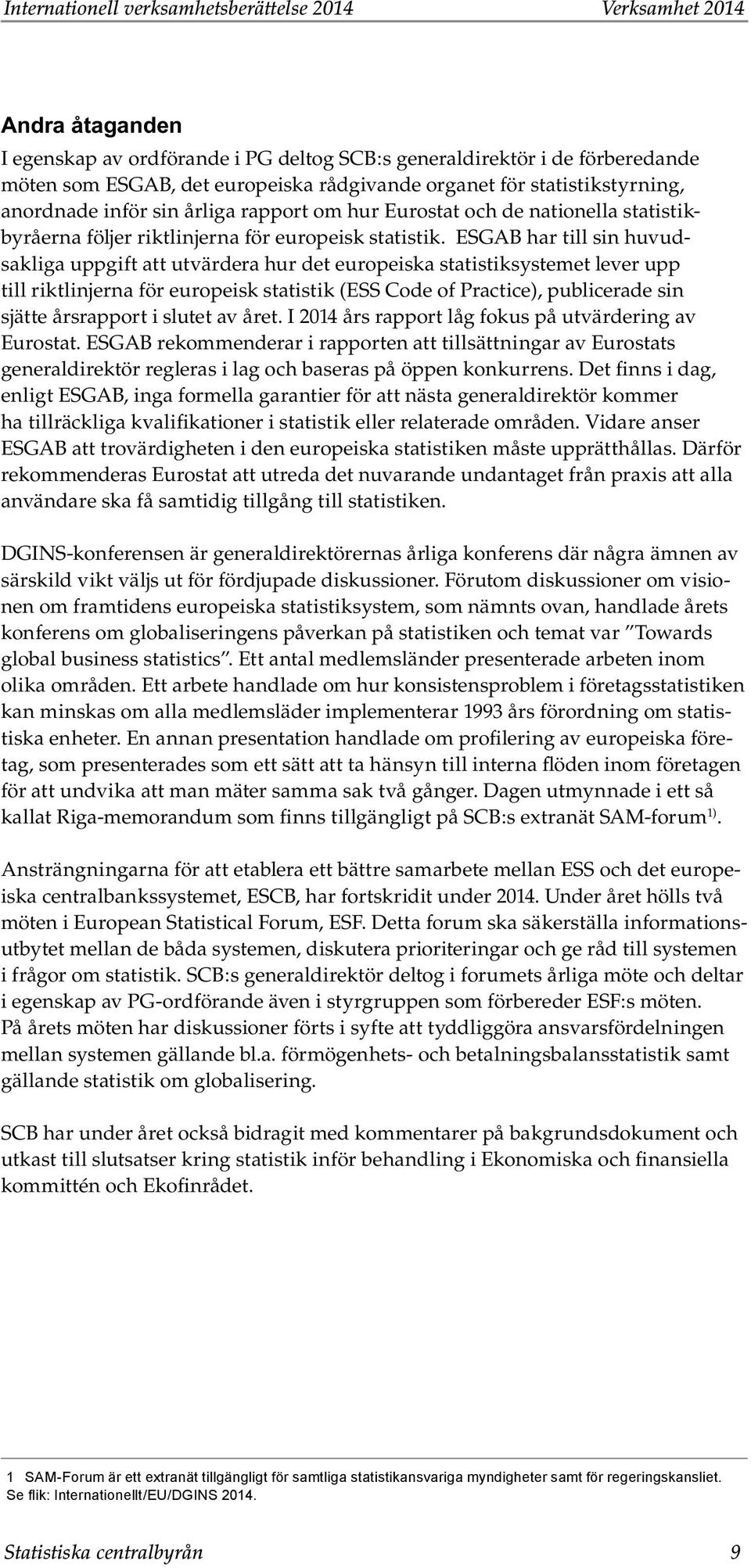 ESGAB har till sin huvudsakliga uppgift att utvärdera hur det europeiska statistiksystemet lever upp till riktlinjerna för europeisk statistik (ESS Code of Practice), publicerade sin sjätte