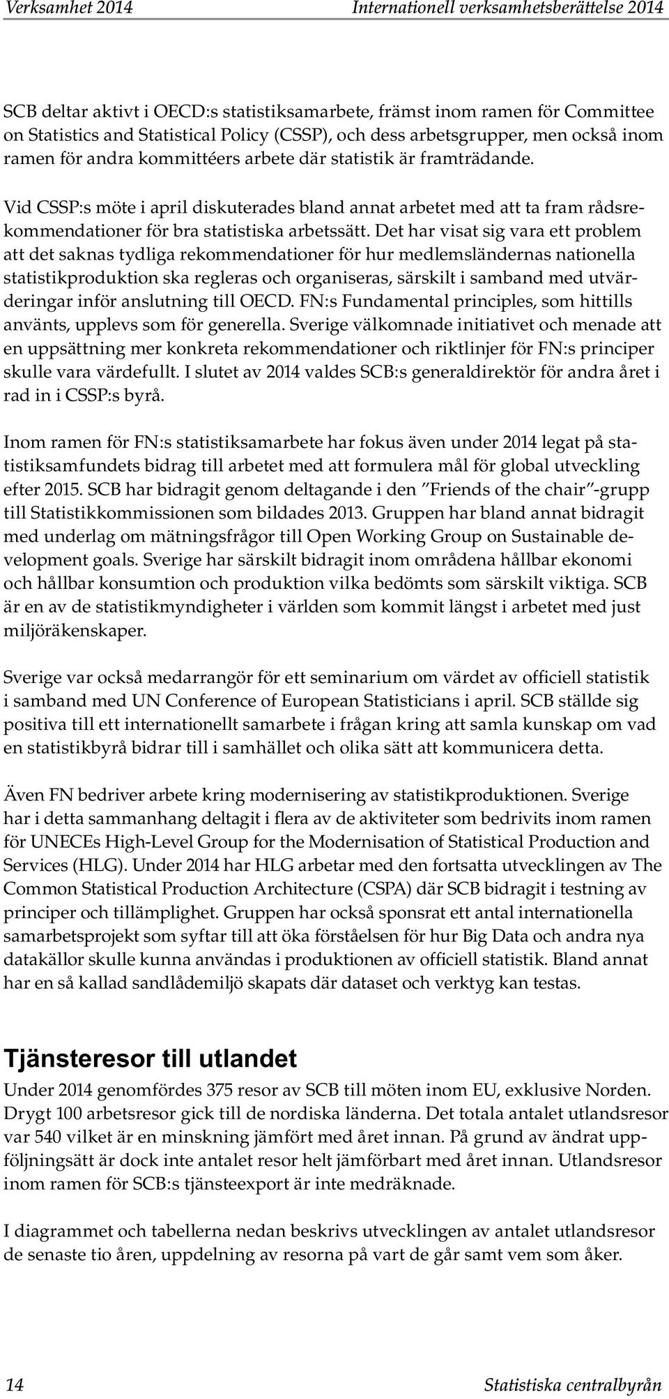 Vid CSSP:s möte i april diskuterades bland annat arbetet med att ta fram rådsrekommendationer för bra statistiska arbetssätt.