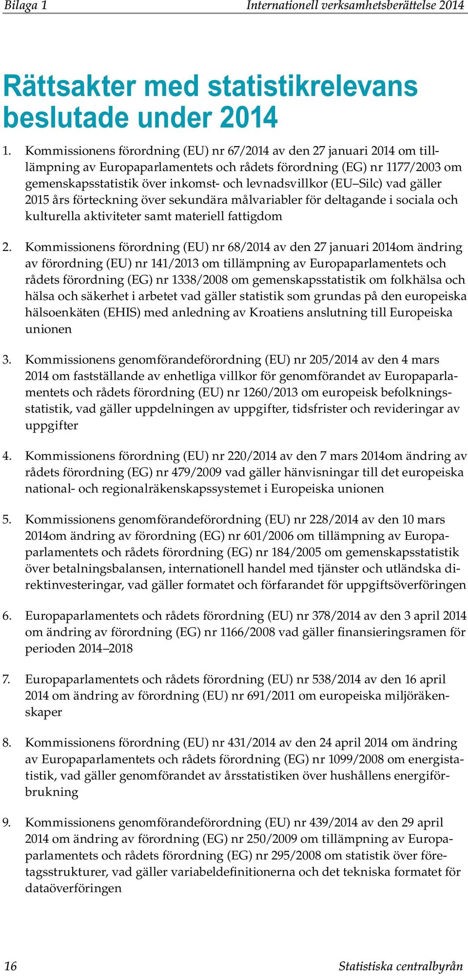 (EU Silc) vad gäller 2015 års förteckning över sekundära målvariabler för deltagande i sociala och kulturella aktiviteter samt materiell fattigdom 2.