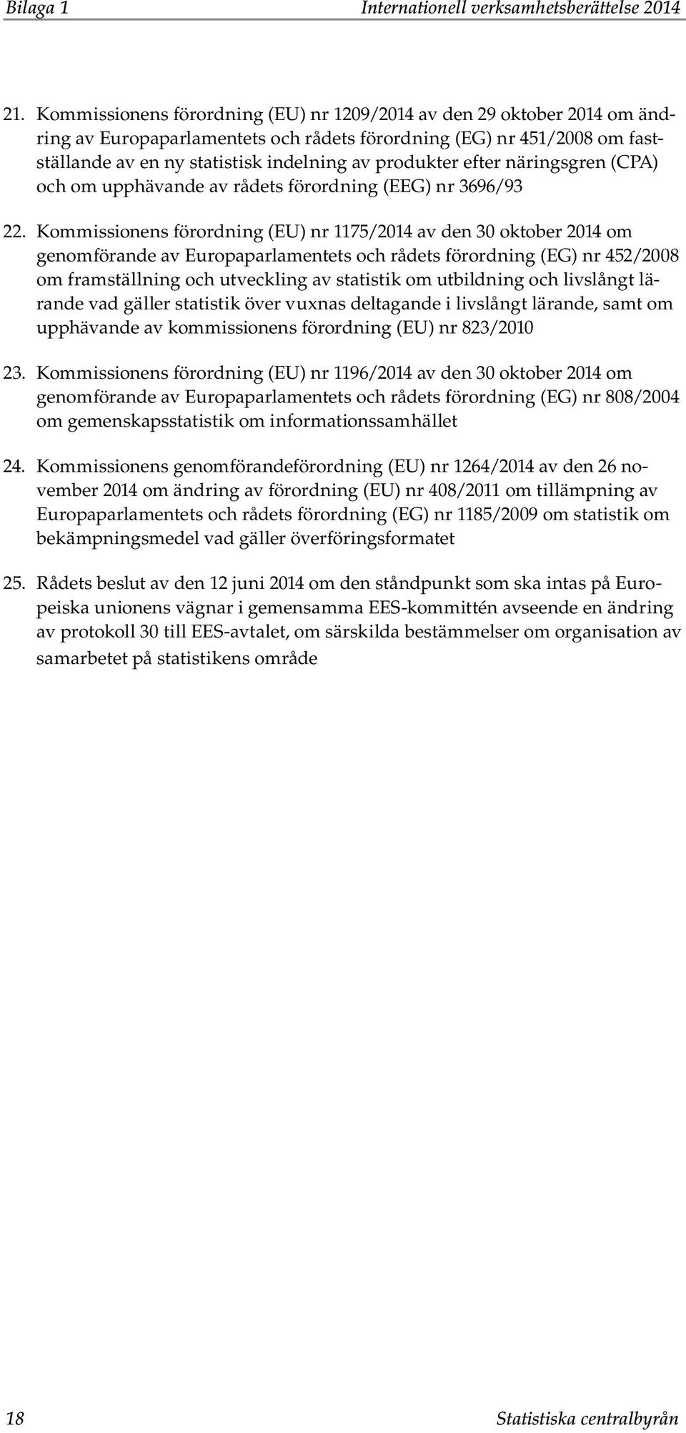efter näringsgren (CPA) och om upphävande av rådets förordning (EEG) nr 3696/93 22.