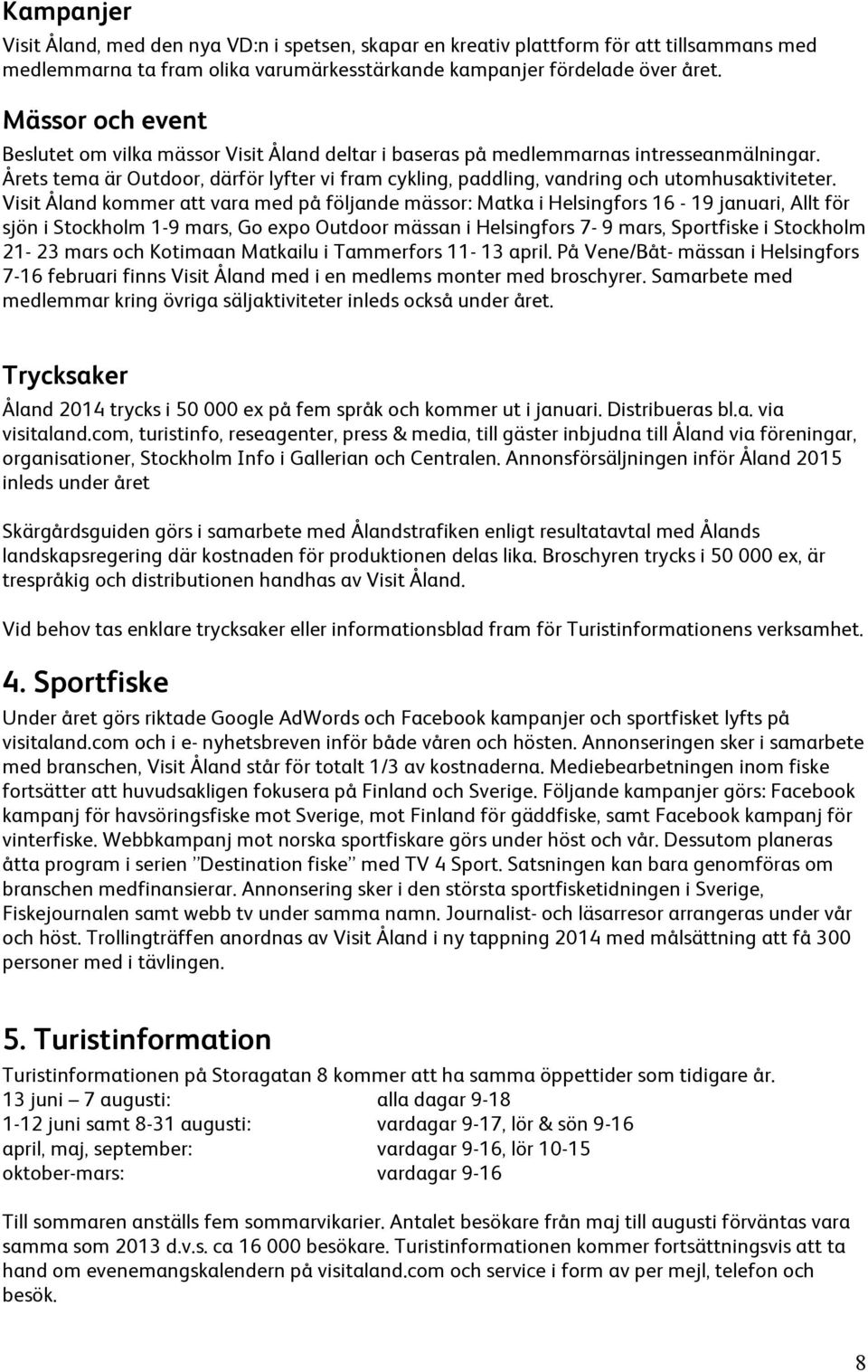 Årets tema är Outdoor, därför lyfter vi fram cykling, paddling, vandring och utomhusaktiviteter.