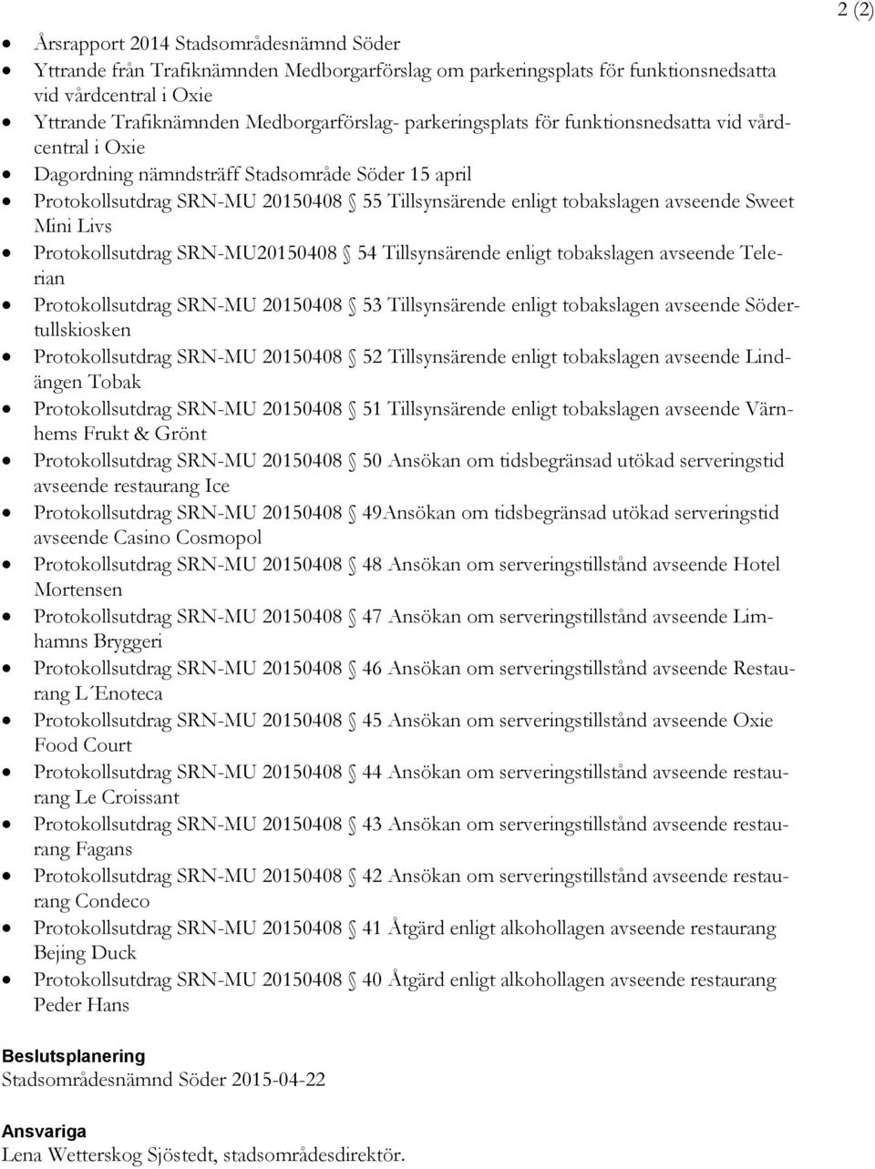 Mini Livs Protokollsutdrag SRN-MU20150408 54 Tillsynsärende enligt tobakslagen avseende Telerian Protokollsutdrag SRN-MU 20150408 53 Tillsynsärende enligt tobakslagen avseende Södertullskiosken