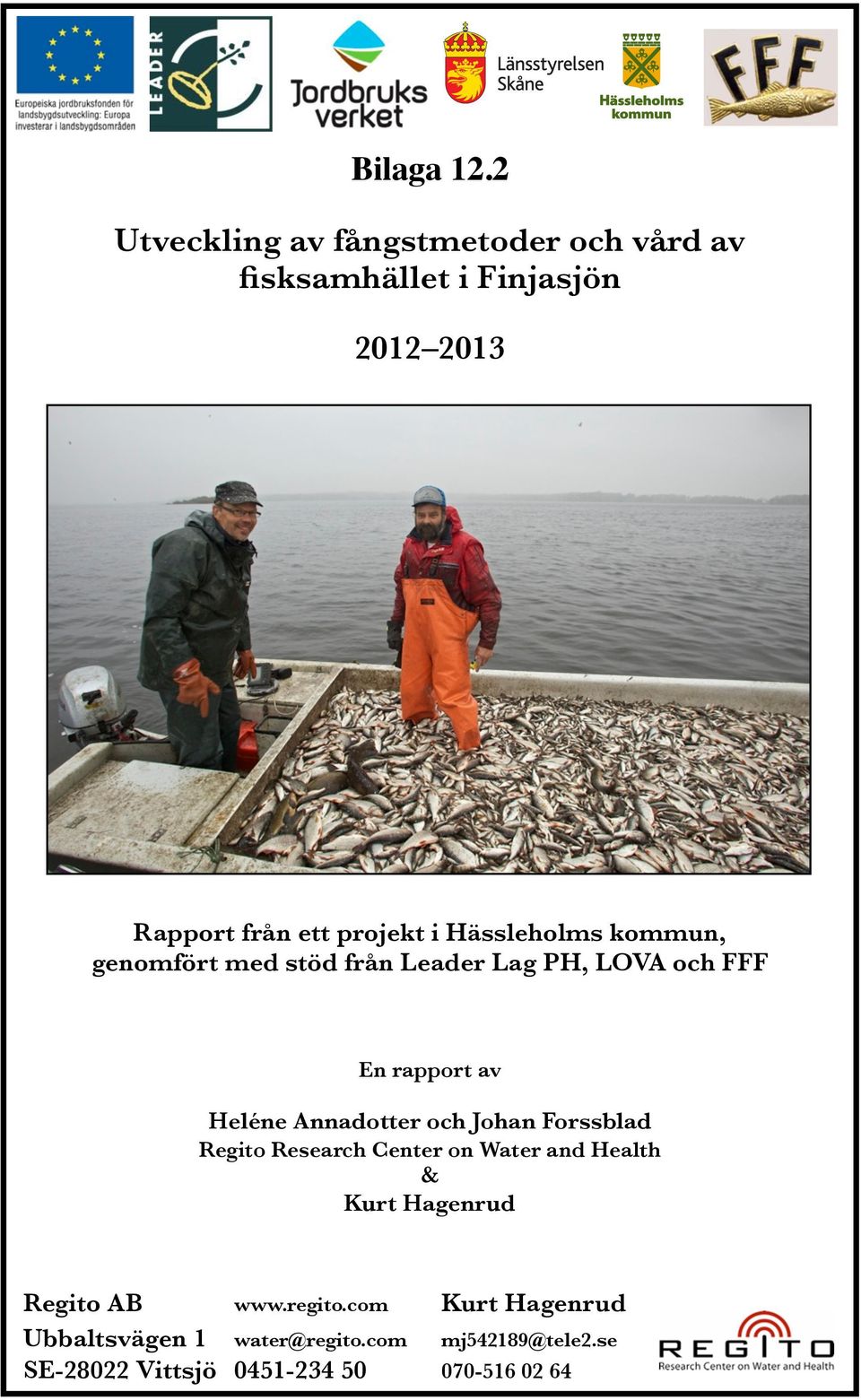 Hässleholms kommun, genomfört med stöd från Leader Lag PH, LOVA och FFF En rapport av Heléne Annadotter och