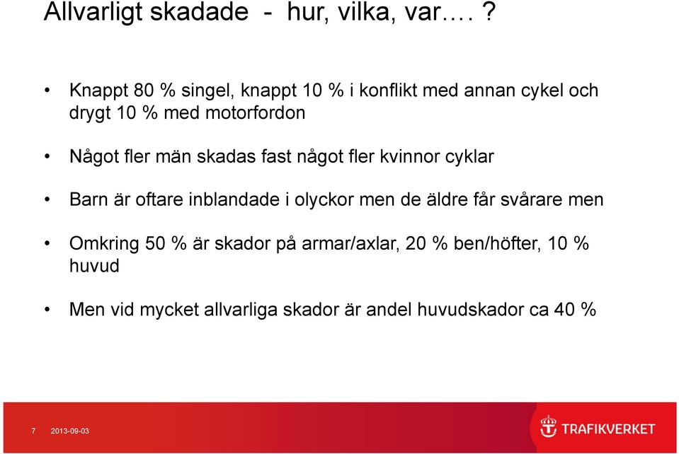 Något fler män skadas fast något fler kvinnor cyklar Barn är oftare inblandade i olyckor men de