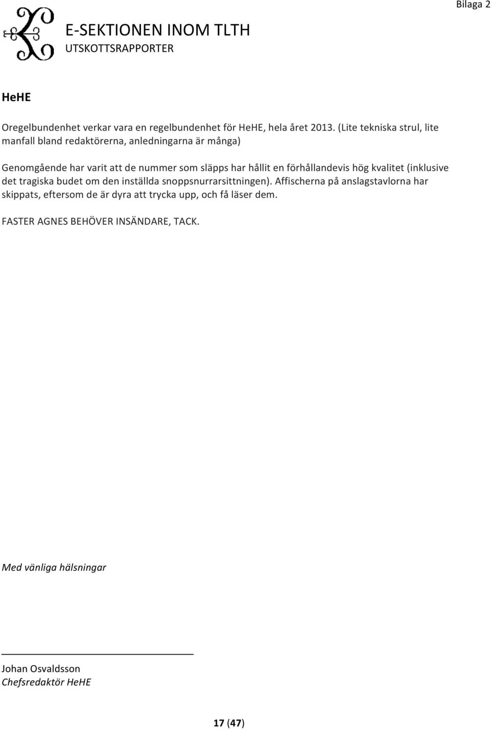 en förhållandevis hög kvalitet (inklusive det tragiska budet om den inställda snoppsnurrarsittningen).