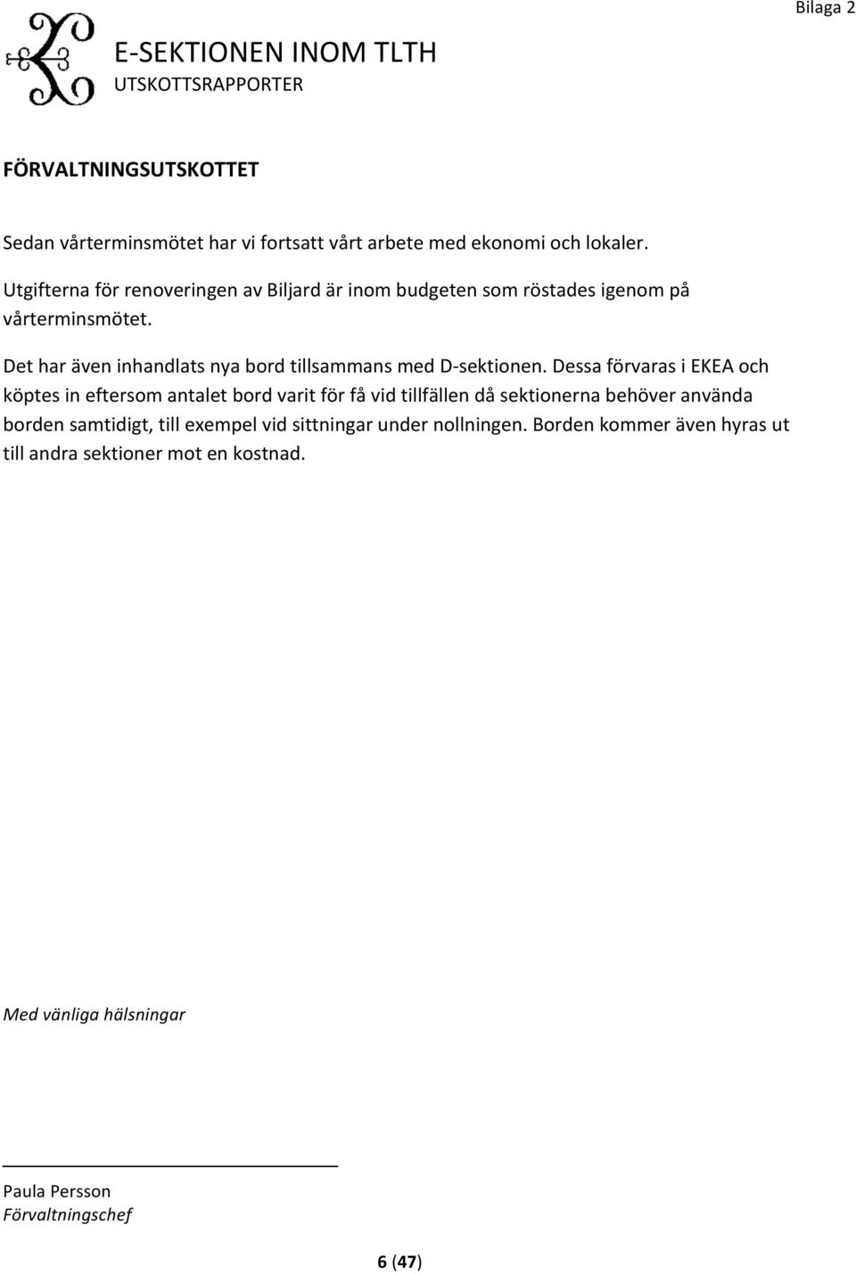 Det har även inhandlats nya bord tillsammans med D- sektionen.