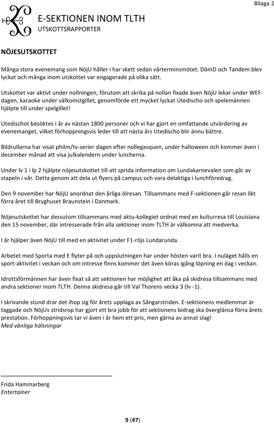 hjälpte till under spelgillet!