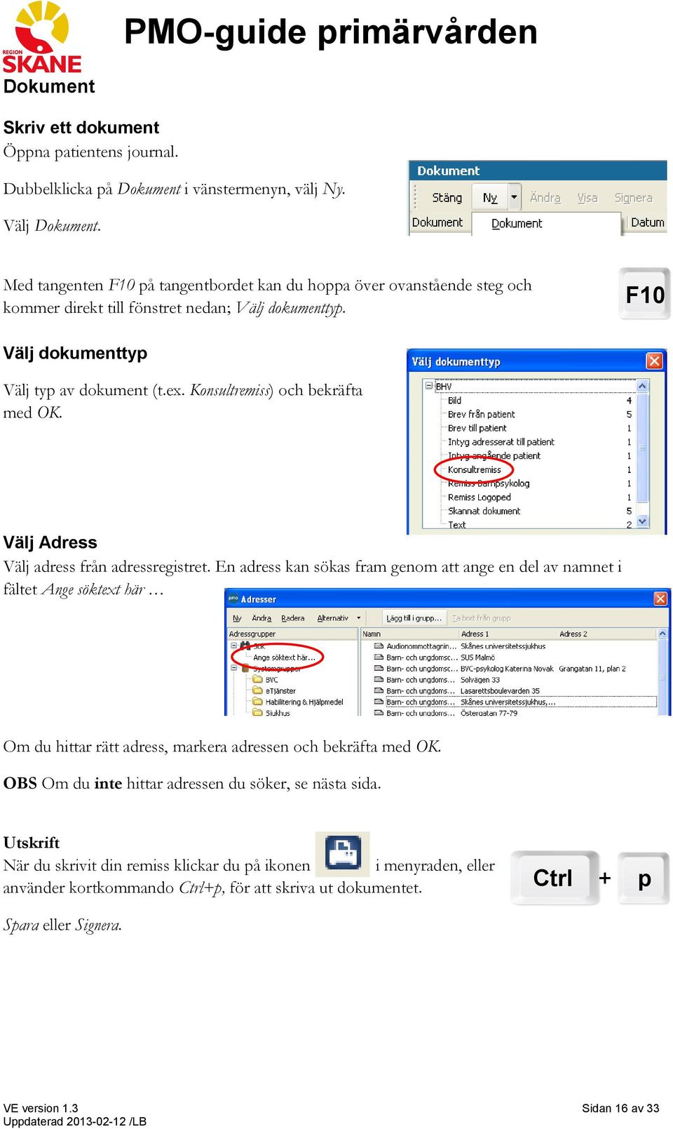 Konsultremiss) och bekräfta med OK. Välj Adress Välj adress från adressregistret.