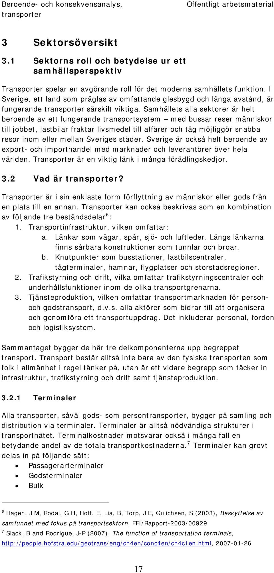 I Sverige, ett land som präglas av omfattande glesbygd och långa avstånd, är fungerande särskilt viktiga.