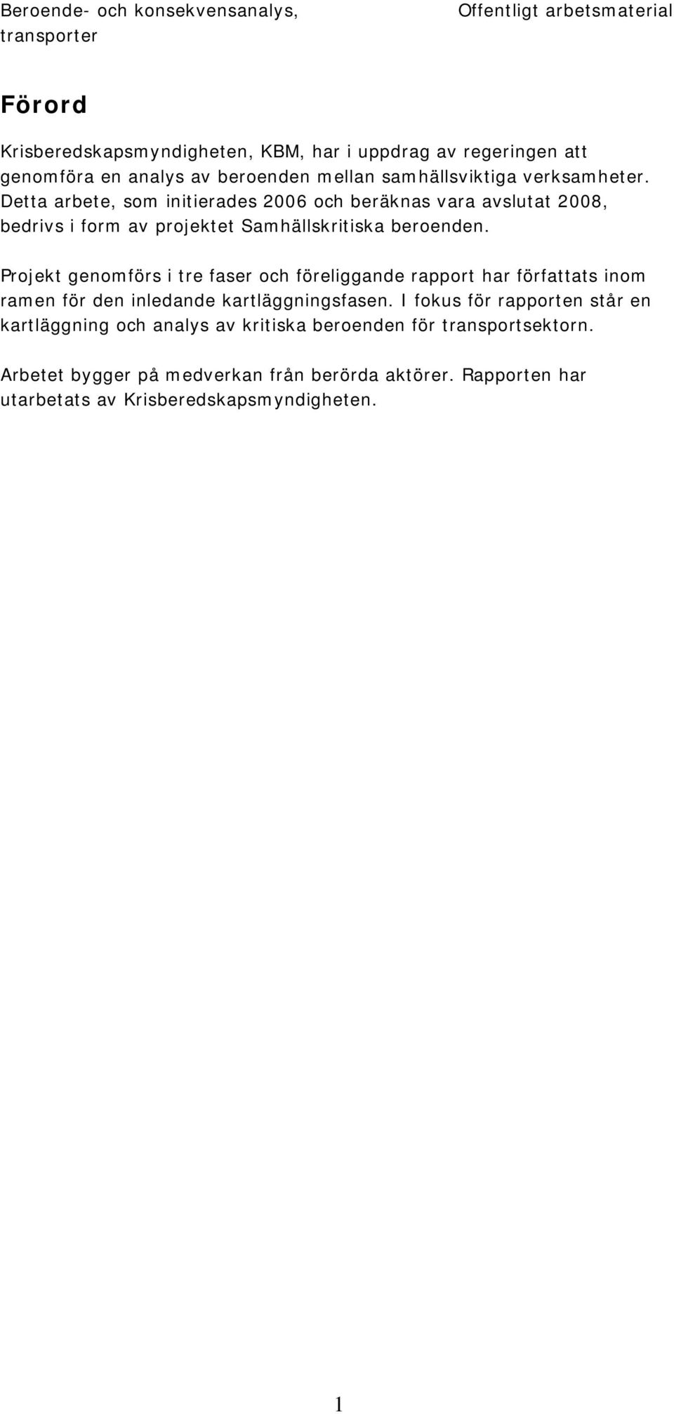 Projekt genomförs i tre faser och föreliggande rapport har författats inom ramen för den inledande kartläggningsfasen.